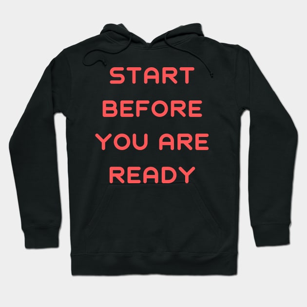 Start before you are ready Hoodie by IOANNISSKEVAS